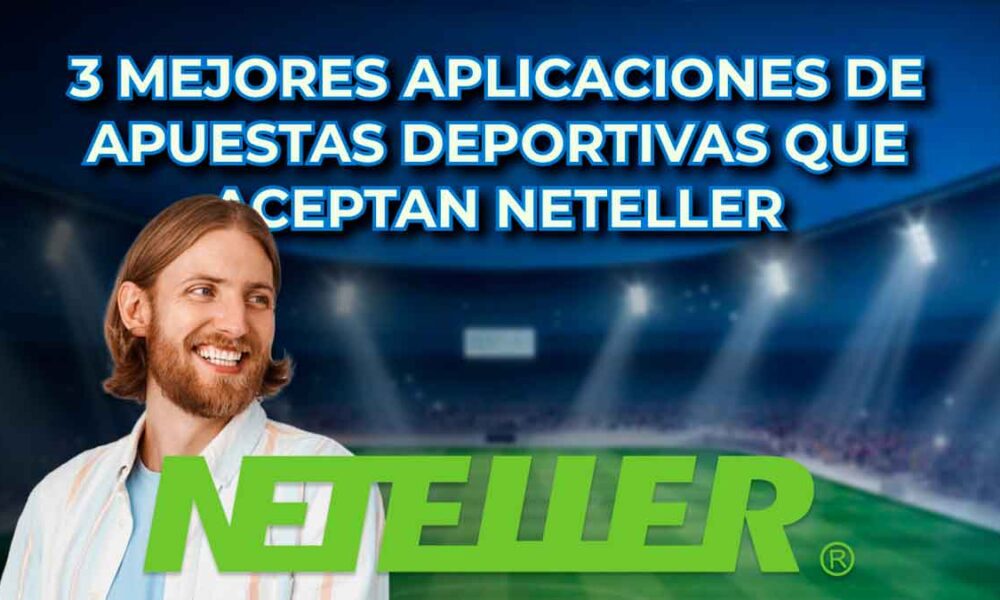 Las 3 mejores aplicaciones de apuestas deportivas que aceptan Neteller