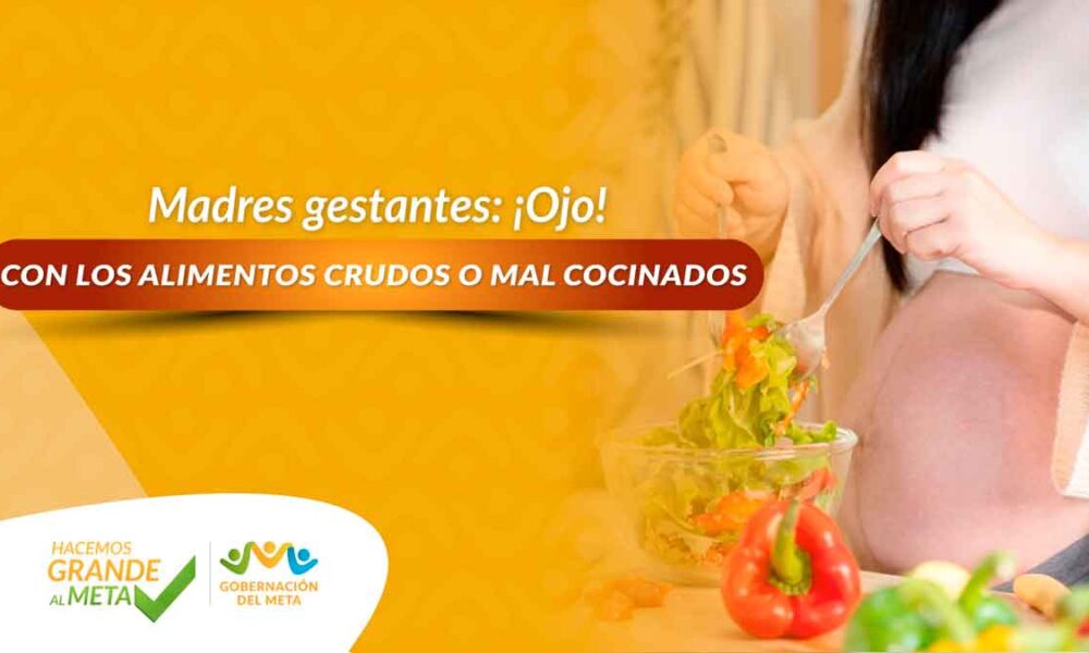 Madres gestantes: ¡Ojo! con los alimentos crudos o mal cocinados